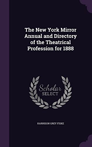 9781358090981: The New York Mirror Annual and Directory of the Theatrical Profession for 1888
