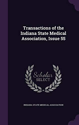 9781358094316: Transactions of the Indiana State Medical Association, Issue 55