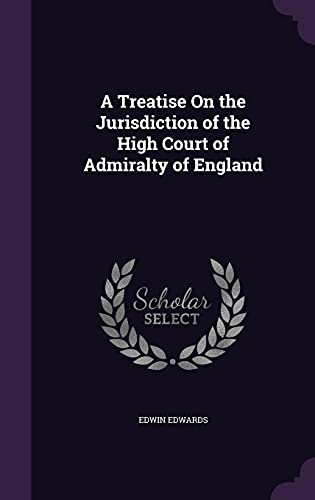 9781358104398: A Treatise On the Jurisdiction of the High Court of Admiralty of England