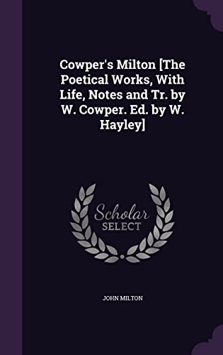 9781358111877: Cowper's Milton [The Poetical Works, With Life, Notes and Tr. by W. Cowper. Ed. by W. Hayley]