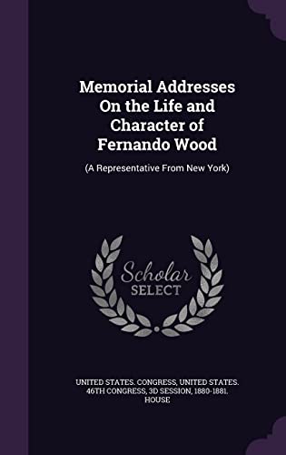 9781358124525: Memorial Addresses On the Life and Character of Fernando Wood: (A Representative From New York)