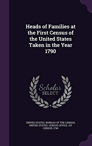 Heads of Families at the First Census of the United States Taken in the Year 1790 (Hardback)