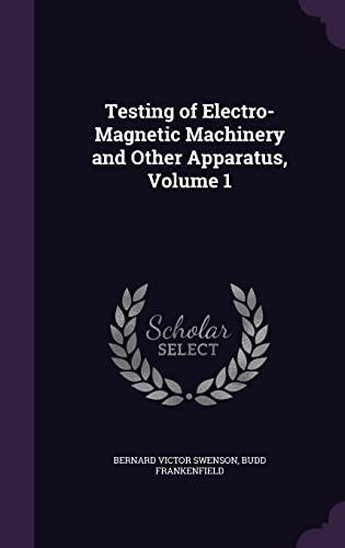 Stock image for Testing of Electro-Magnetic Machinery and Other Apparatus, Volume 1 for sale by ALLBOOKS1