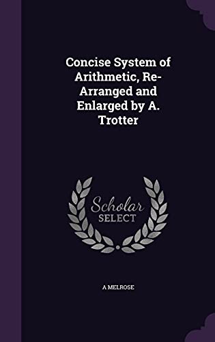 Stock image for Concise System of Arithmetic, Re-Arranged and Enlarged by A. Trotter for sale by Reuseabook