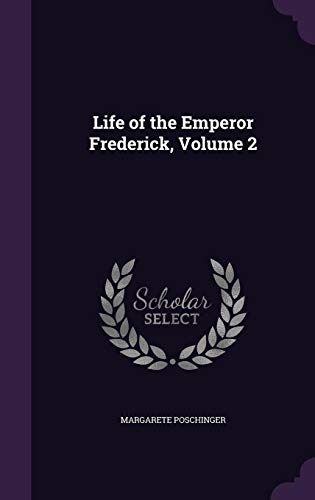 Beispielbild fr Life of the Emperor Frederick, Volume 2 zum Verkauf von Lucky's Textbooks