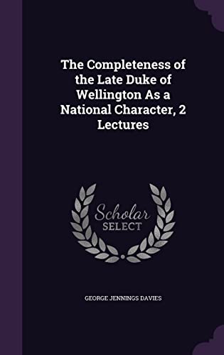 Imagen de archivo de The Completeness of the Late Duke of Wellington As a National Character, 2 Lectures a la venta por ALLBOOKS1