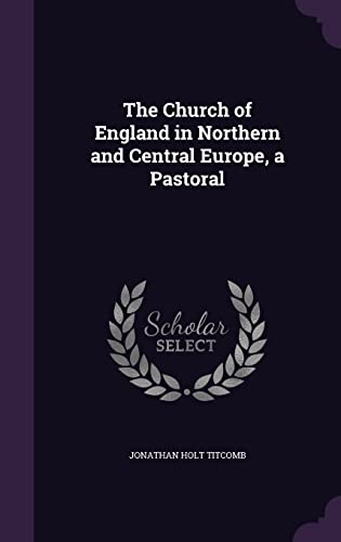 9781358164606: The Church of England in Northern and Central Europe, a Pastoral