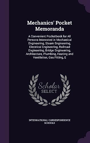 9781358165269: Mechanics' Pocket Memoranda: A Convenient Pocketbook for All Persons Interested in Mechanical Engineering, Steam Engineering, Electrical Engineering, ... Heating and Ventilation, Gas Fitting, E