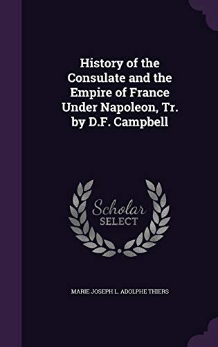 9781358172878: History of the Consulate and the Empire of France Under Napoleon, Tr. by D.F. Campbell