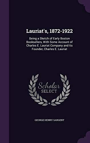 9781358173660: Lauriat's, 1872-1922: Being a Sketch of Early Boston Booksellers, With Some Account of Charles E. Lauriat Company and Its Founder, Charles E. Lauriat