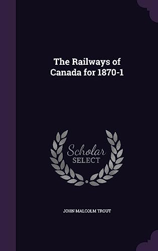 9781358181351: The Railways of Canada for 1870-1