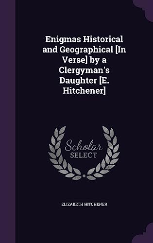 9781358187384: Enigmas Historical and Geographical [In Verse] by a Clergyman's Daughter [E. Hitchener]