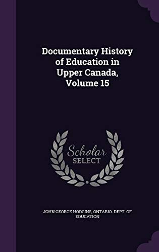 9781358213403: Documentary History of Education in Upper Canada, Volume 15