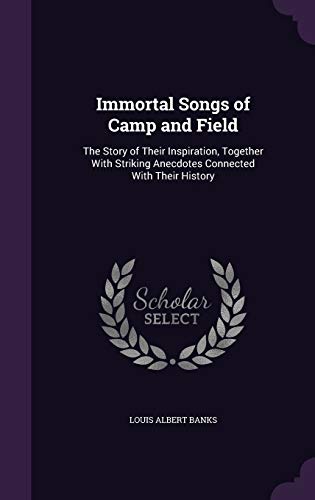 Imagen de archivo de Immortal Songs of Camp and Field: The Story of Their Inspiration, Together With Striking Anecdotes Connected With Their History a la venta por WorldofBooks