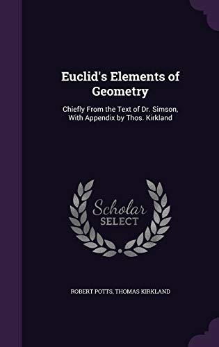 Immagine dell'editore per Euclid's Elements of Geometry: Chiefly From the Text of Dr. Simson, With Appendix by Thos. Kirkland venduto da California Books