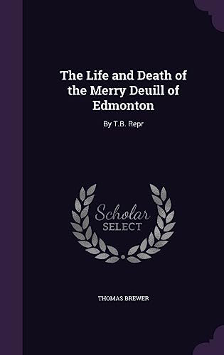 9781358227523: The Life and Death of the Merry Deuill of Edmonton: By T.B. Repr