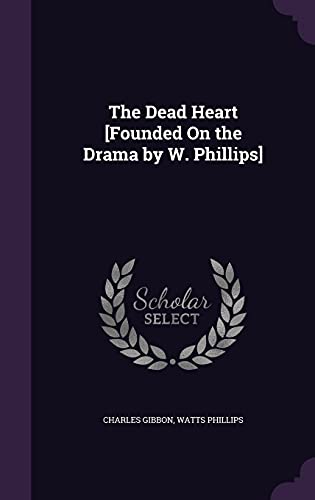 Imagen de archivo de The Dead Heart [Founded On the Drama by W. Phillips] a la venta por Reuseabook