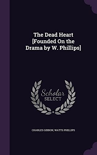 Stock image for The Dead Heart [Founded On the Drama by W. Phillips] for sale by Reuseabook