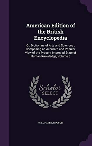 9781358233234: American Edition of the British Encyclopedia: Or, Dictionary of Arts and Sciences ; Comprising an Accurate and Popular View of the Present Improved State of Human Knowledge, Volume 8