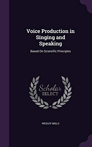 9781358241680: Voice Production in Singing and Speaking: Based On Scientific Principles