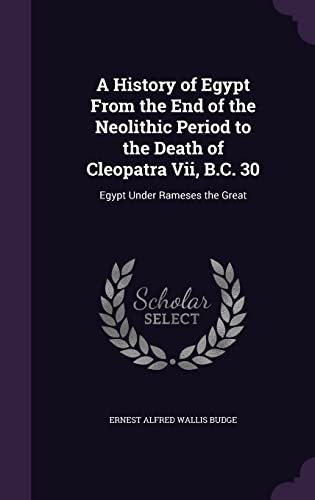 9781358243929: A History of Egypt From the End of the Neolithic Period to the Death of Cleopatra Vii, B.C. 30: Egypt Under Rameses the Great