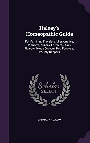 9781358253973: Halsey's Homeopathic Guide: For Families, Travelers, Missionaries, Pioneers, Miners, Farmers, Stock Raisers, Horse Owners, Dog Fanciers, Poultry Keepers