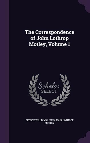 9781358261411: The Correspondence of John Lothrop Motley, Volume 1