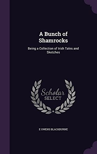 9781358262081: A Bunch of Shamrocks: Being a Collection of Irish Tales and Sketches