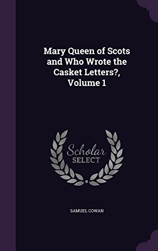 9781358265105: Mary Queen of Scots and Who Wrote the Casket Letters?, Volume 1