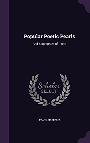 9781358271229: Popular Poetic Pearls: And Biographies of Poets