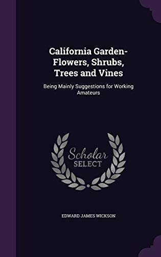 9781358279522: California Garden-Flowers, Shrubs, Trees and Vines: Being Mainly Suggestions for Working Amateurs