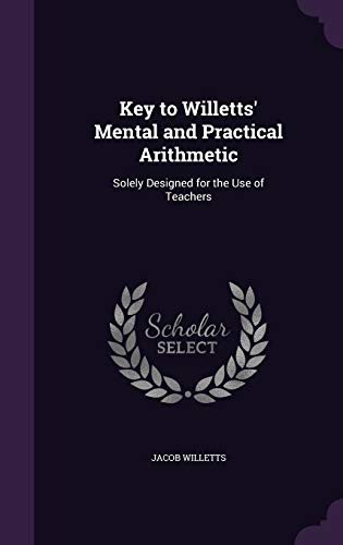 9781358281327: Key to Willetts' Mental and Practical Arithmetic: Solely Designed for the Use of Teachers