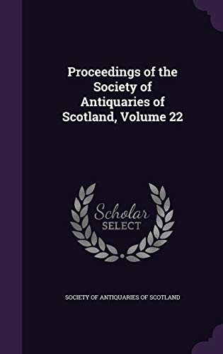 9781358283994: Proceedings of the Society of Antiquaries of Scotland, Volume 22