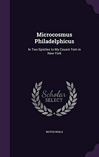 9781358294211: Microcosmus Philadelphicus: In Two Epistles to My Cousin Tom in New York