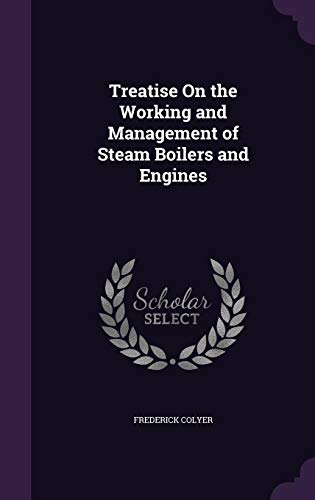 9781358310867: Treatise On the Working and Management of Steam Boilers and Engines