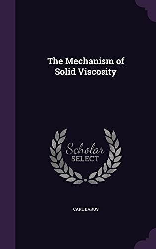 9781358318764: The Mechanism of Solid Viscosity