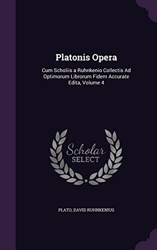9781358322426: Platonis Opera: Cum Scholiis a Ruhnkenio Collectis Ad Optimorum Librorum Fidem Accurate Edita, Volume 4