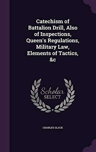 9781358322686: Catechism of Battalion Drill, Also of Inspections, Queen's Regulations, Military Law, Elements of Tactics, &c