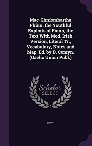 9781358324499: Mac-Ghnomhartha Fhinn. the Youthful Exploits of Fionn, the Text With Mod. Irish Version, Literal Tr., Vocabulary, Notes and Map, Ed. by D. Comyn. (Gaelic Union Publ.)