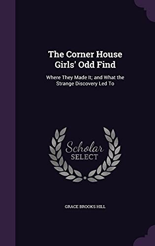 9781358338168: The Corner House Girls' Odd Find: Where They Made It; and What the Strange Discovery Led To