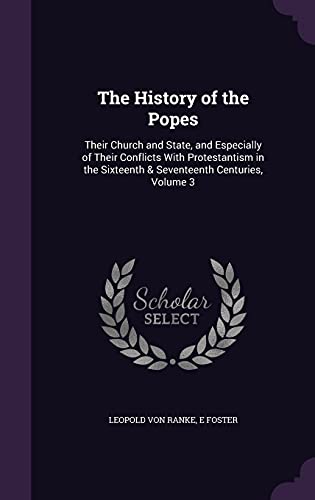 Stock image for The History of the Popes: Their Church and State, and Especially of Their Conflicts With Protestantism in the Sixteenth & Seventeenth Centuries, Volume 3 for sale by ALLBOOKS1