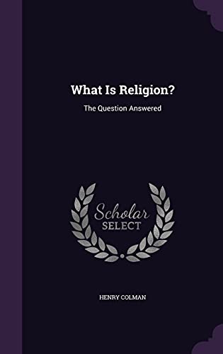 9781358343315: What Is Religion?: The Question Answered