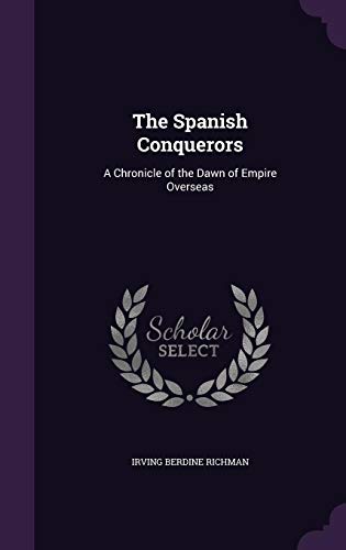9781358343735: The Spanish Conquerors: A Chronicle of the Dawn of Empire Overseas
