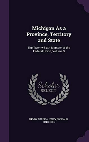 Beispielbild fr Michigan As a Province, Territory and State: The Twenty-Sixth Member of the Federal Union, Volume 3 zum Verkauf von ALLBOOKS1