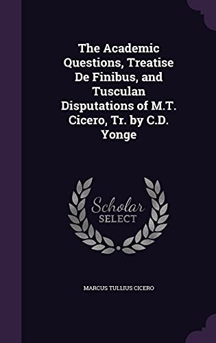 9781358373169: The Academic Questions, Treatise De Finibus, and Tusculan Disputations of M.T. Cicero, Tr. by C.D. Yonge