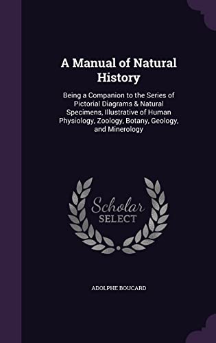 9781358384066: A Manual of Natural History: Being a Companion to the Series of Pictorial Diagrams & Natural Specimens, Illustrative of Human Physiology, Zoology, Botany, Geology, and Minerology