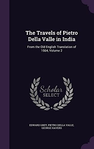 Stock image for The Travels of Pietro Della Valle in India: From the Old English Translation of 1664, Volume 2 for sale by Books Unplugged