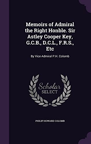 9781358391842: Memoirs of Admiral the Right Honble. Sir Astley Cooper Key, G.C.B., D.C.L., F.R.S., Etc: By Vice-Admiral P.H. Colomb