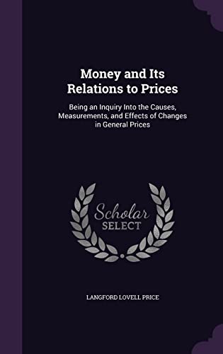 9781358407642: Money and Its Relations to Prices: Being an Inquiry Into the Causes, Measurements, and Effects of Changes in General Prices