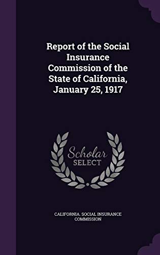 9781358412424: Report of the Social Insurance Commission of the State of California, January 25, 1917